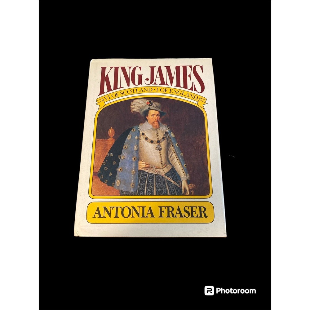 King James Sixth and First by Antonia Fraser (1975,‎ Hardcover)